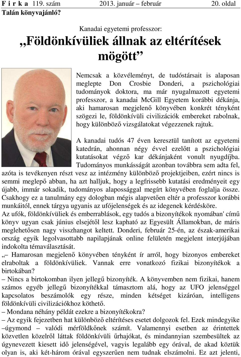 nyugalmazott egyetemi professzor, a kanadai McGill Egyetem korábbi dékánja, aki hamarosan megjelenő könyvében konkrét tényként szögezi le, földönkívüli civilizációk embereket rabolnak, hogy különböző