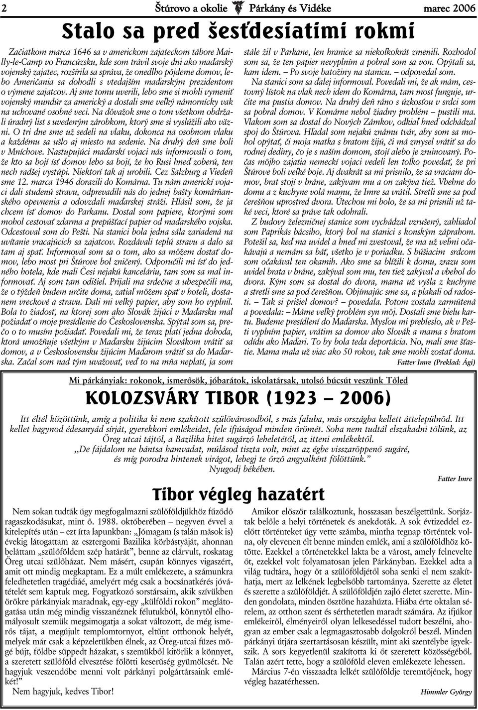 Aj sme tomu uverili, lebo sme si mohli vymeniť vojenský mundúr za americký a dostali sme veľký námornícky vak na uchované osobné veci.