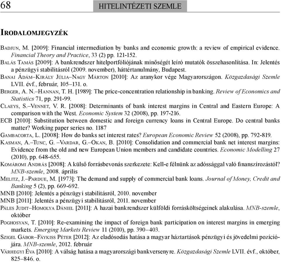 BANAI ÁDÁM KIRÁLY JÚLIA NAGY MÁRTON [2010]: Az aranykor vége Magyarországon. Közgazdasági Szemle LVII. évf., február, 105 131. o. BERGER, A. N. HA