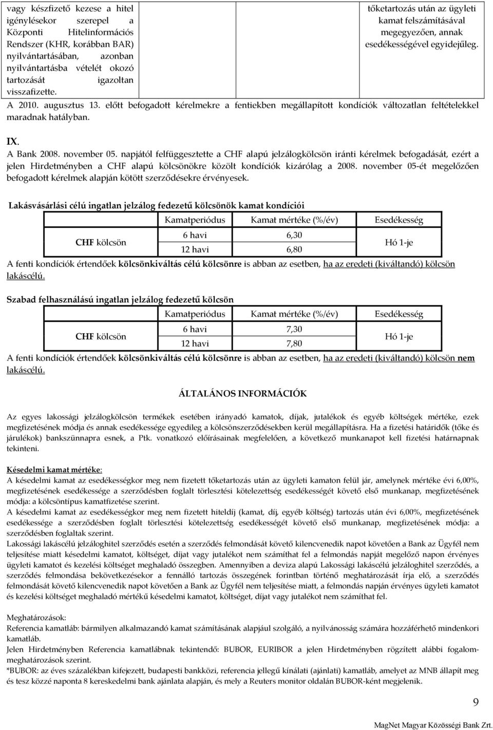 előtt befogadott kérelmekre a fentiekben megállapított kondíciók változatlan feltételekkel maradnak hatályban. IX. A Bank 2008. november 05.