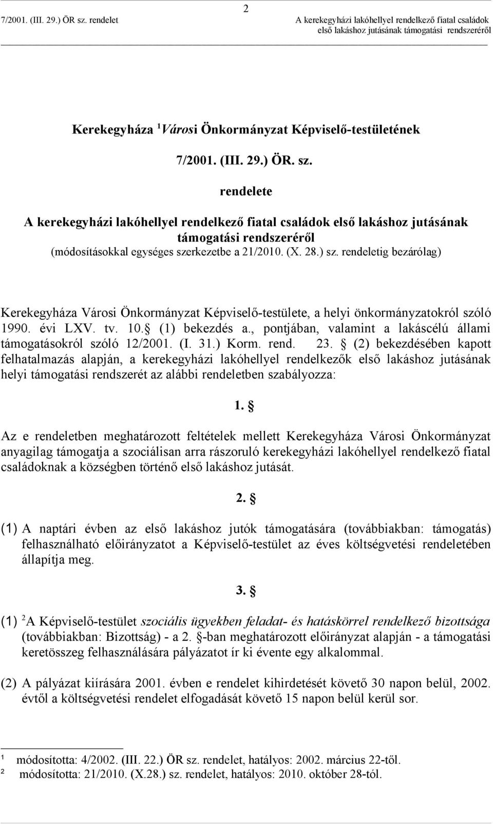 rendeletig bezárólag) Kerekegyháza Városi Önkormányzat Képviselő-testülete, a helyi önkormányzatokról szóló 1990. évi LXV. tv. 10. (1) bekezdés a.