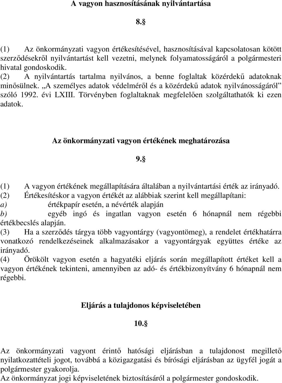 (2) A nyilvántartás tartalma nyilvános, a benne foglaltak közérdekő adatoknak minısülnek. A személyes adatok védelmérıl és a közérdekő adatok nyilvánosságáról szóló 1992. évi LXIII.