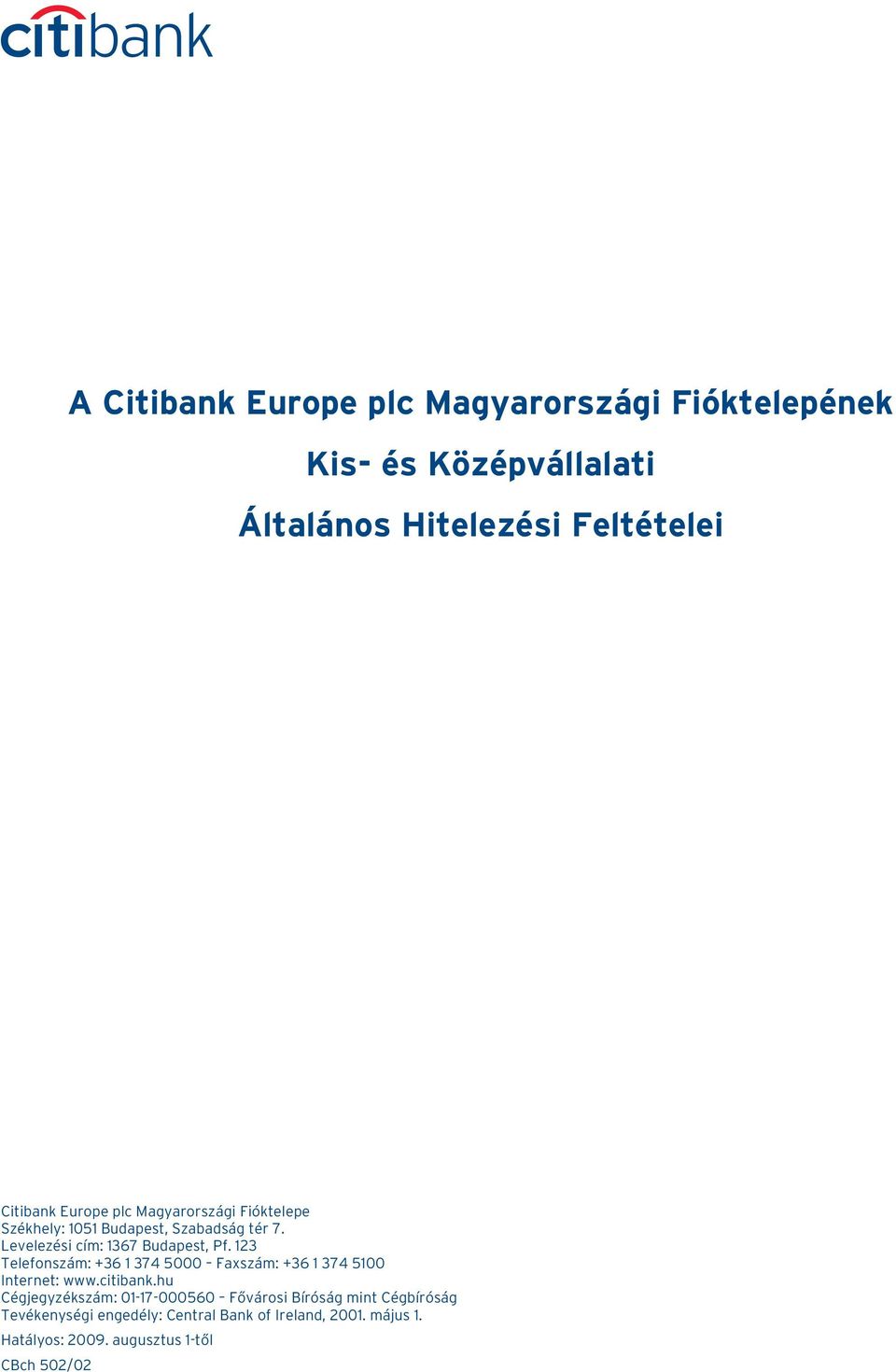 123 Telefonszám: +36 1 374 5000 Faxszám: +36 1 374 5100 Internet: www.citibank.