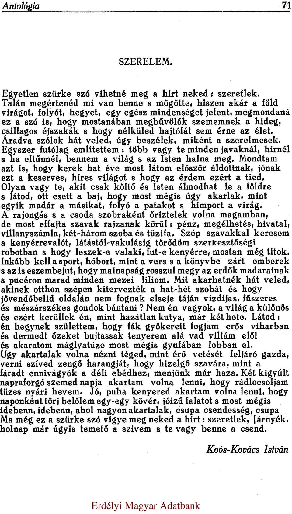 éjszakák s hogy nélküled hajtófát sem érne az élet. Áradva szólok hát veled, úgy beszélek, miként a szerelmesek.