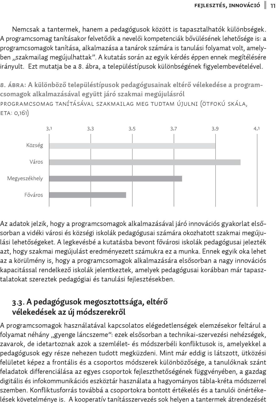 megújulhattak. A kutatás során az egyik kérdés éppen ennek megítélésére irányult. Ezt mutatja be a 8.