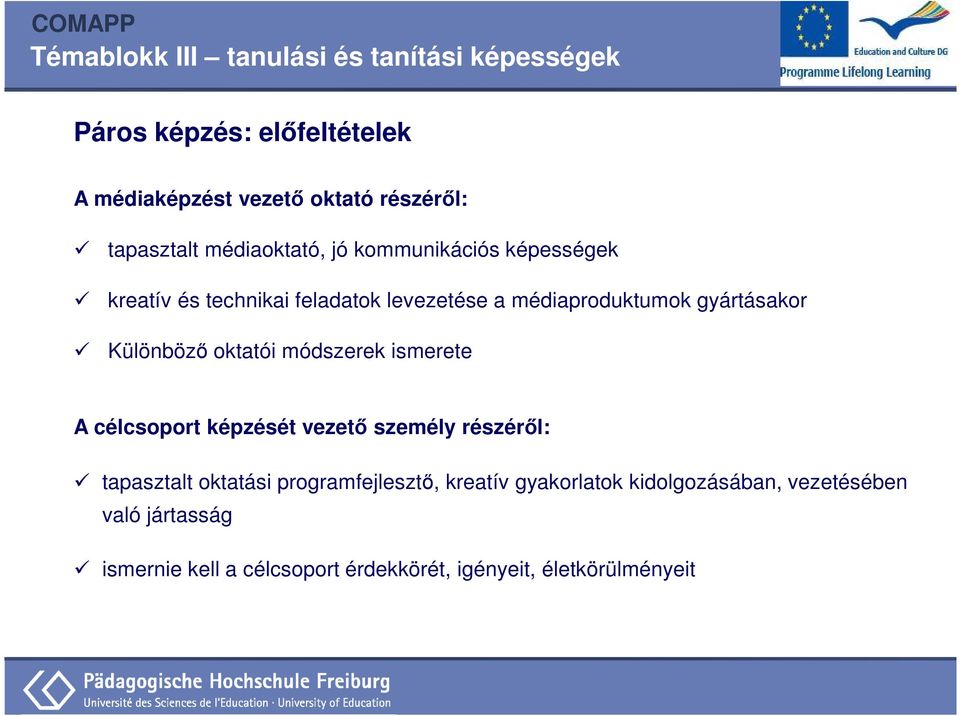 módszerek ismerete A célcsoport képzését vezető személy részéről: tapasztalt oktatási programfejlesztő,