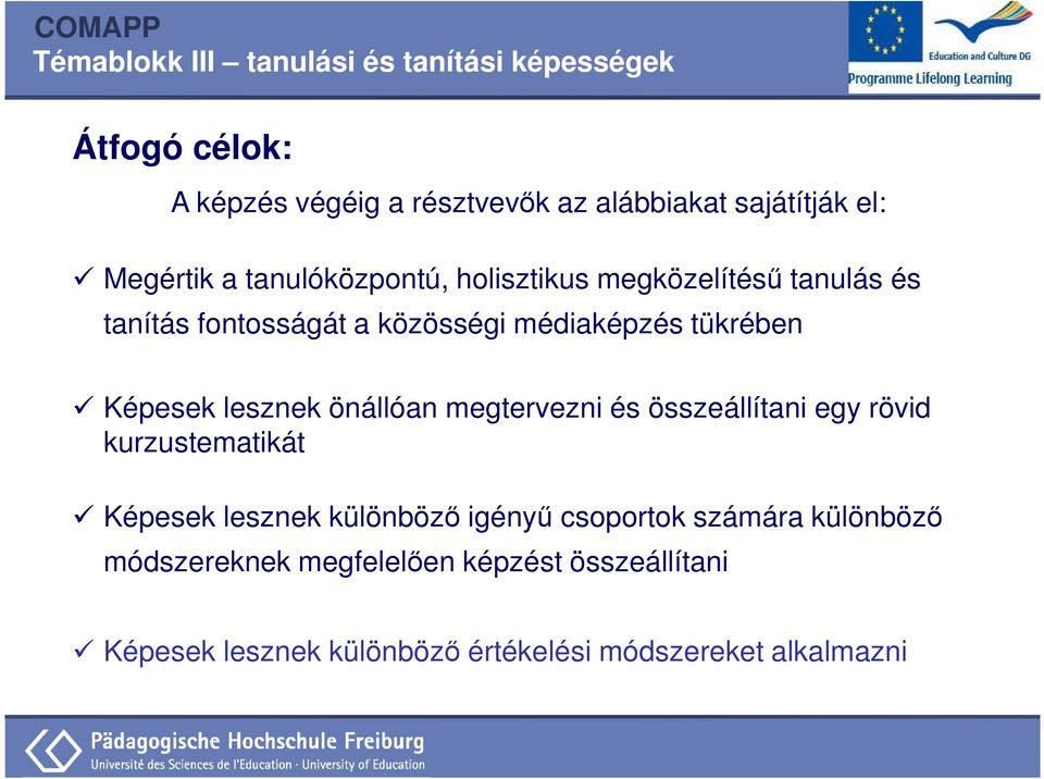 önállóan megtervezni és összeállítani egy rövid kurzustematikát Képesek lesznek különböző igényű csoportok