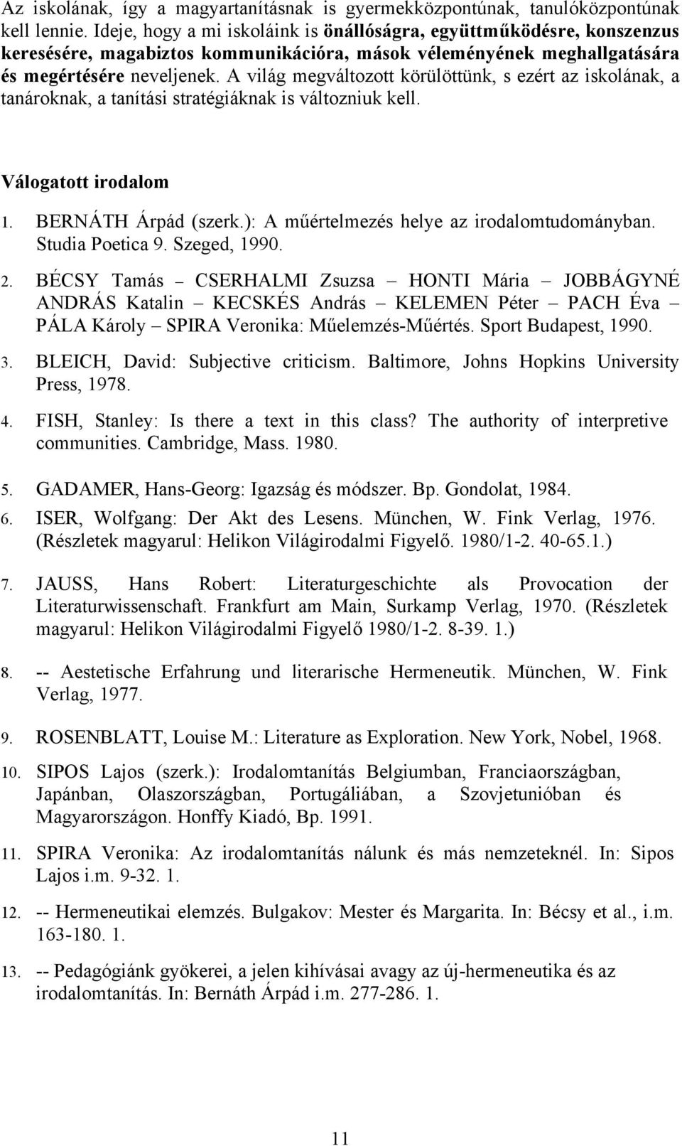 A világ megváltozott körülöttünk, s ezért az iskolának, a tanároknak, a tanítási stratégiáknak is változniuk kell. Válogatott irodalom 1. BERNÁTH Árpád (szerk.