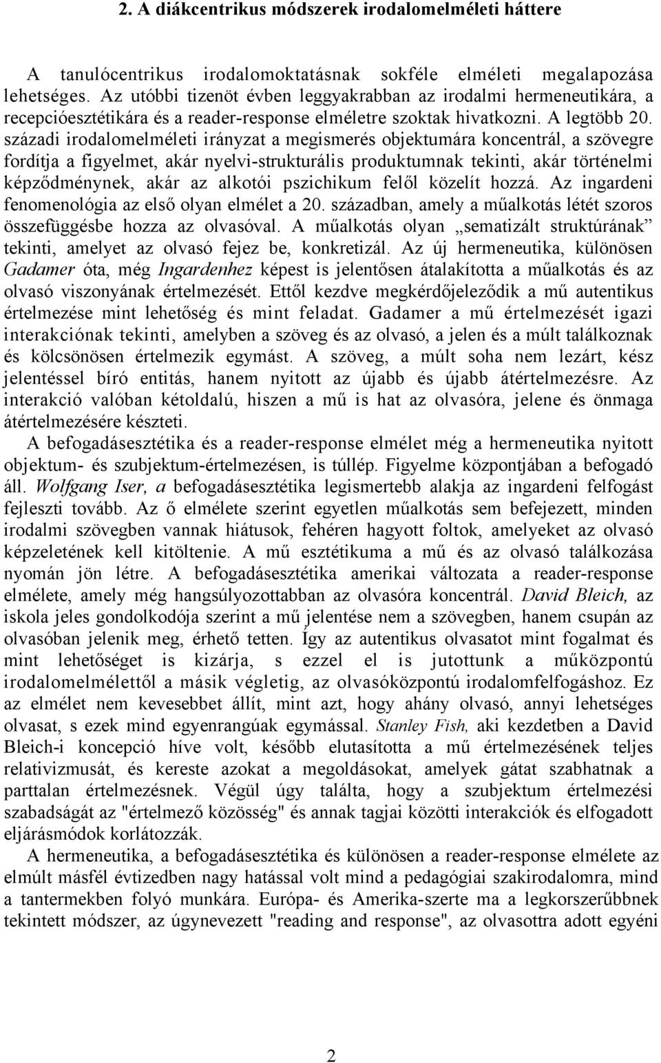 századi irodalomelméleti irányzat a megismerés objektumára koncentrál, a szövegre fordítja a figyelmet, akár nyelvi-strukturális produktumnak tekinti, akár történelmi képződménynek, akár az alkotói