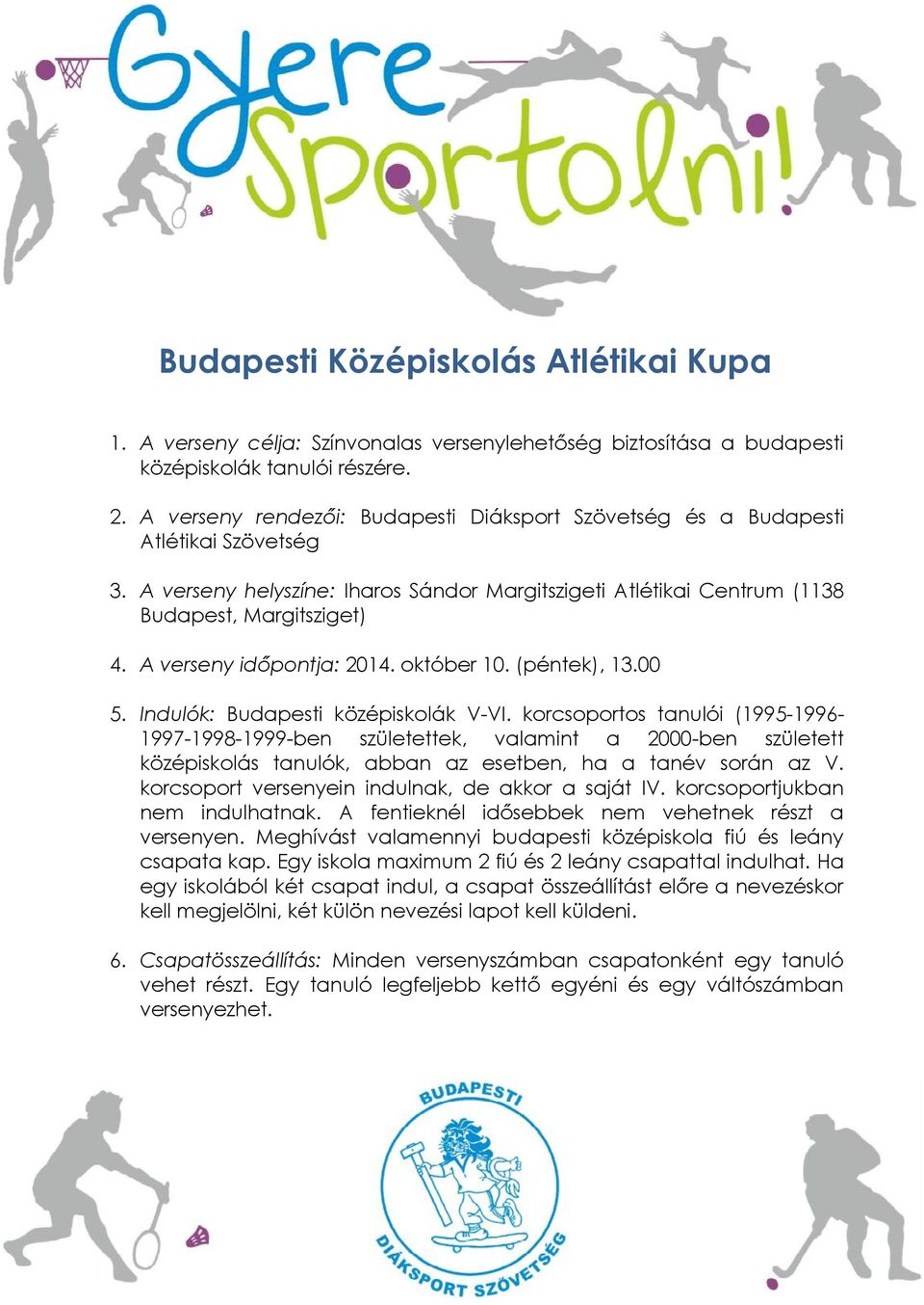 A verseny időpontja: 2014. október 10. (péntek), 13.00 5. Indulók: Budapesti középiskolák V-VI.
