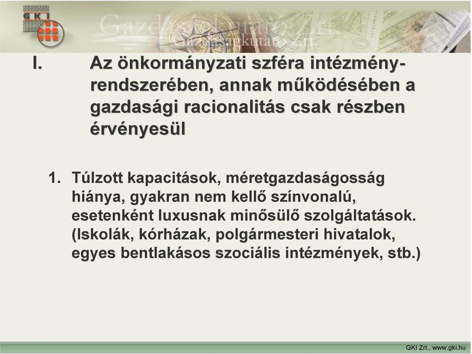 Túlzott kapacitások, méretgazdaságosság hiánya, gyakran nem kellő színvonalú, esetenként