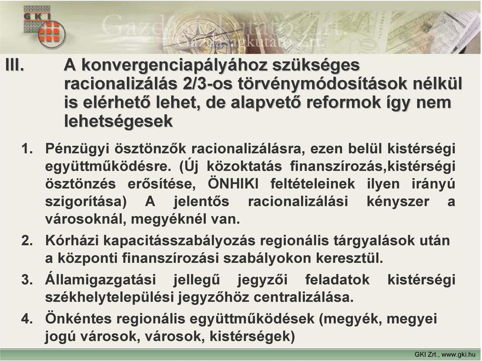 (Új közoktatás finanszírozás,kistérségi ösztönzés erősítése, ÖNHIKI feltételeinek ilyen irányú szigorítása) A jelentős racionalizálási kényszer a városoknál, megyéknél van. 2.