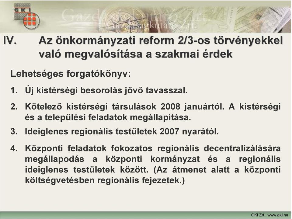 A kistérségi és a települési feladatok megállapítása. 3. Ideiglenes regionális testületek 2007 nyarától. 4.