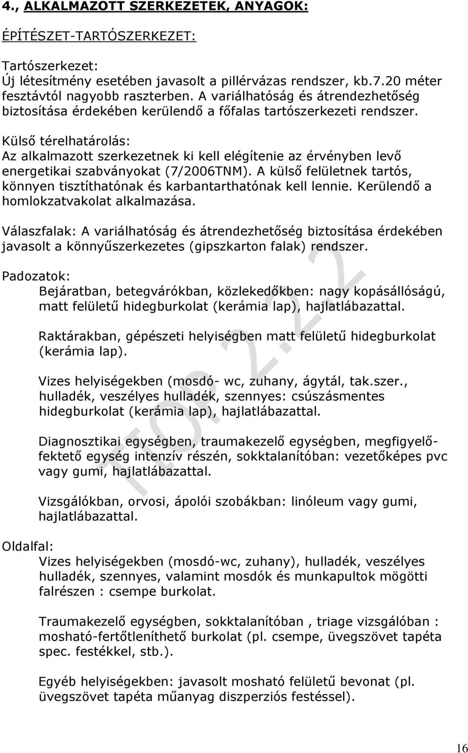 Külső térelhatárolás: Az alkalmazott szerkezetnek ki kell elégítenie az érvényben levő energetikai szabványokat (7/2006TNM).