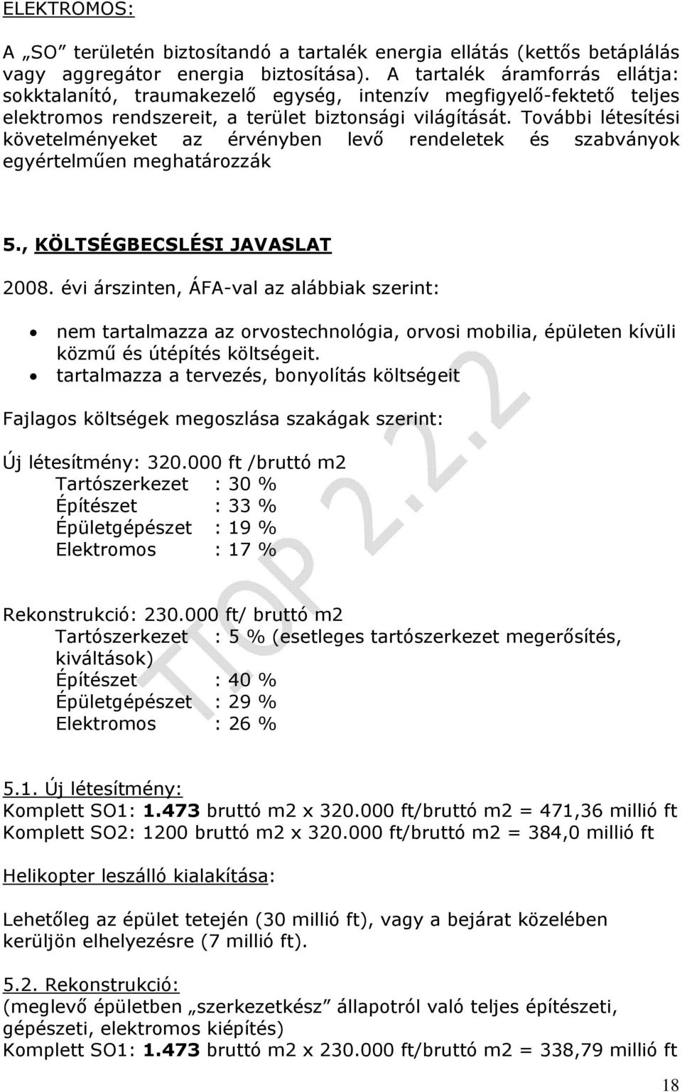 További létesítési követelményeket az érvényben levő rendeletek és szabványok egyértelműen meghatározzák 5., KÖLTSÉGBECSLÉSI JAVASLAT 2008.