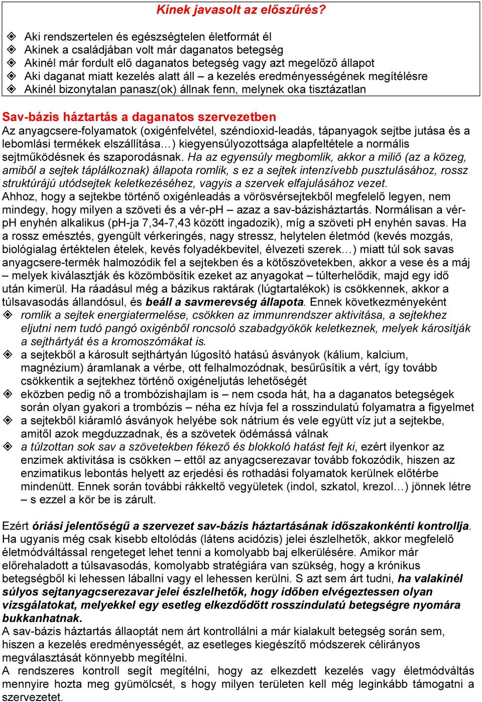 áll a kezelés eredményességének megítélésre Akinél bizonytalan panasz(ok) állnak fenn, melynek oka tisztázatlan Sav-bázis háztartás a daganatos szervezetben Az anyagcsere-folyamatok (oxigénfelvétel,