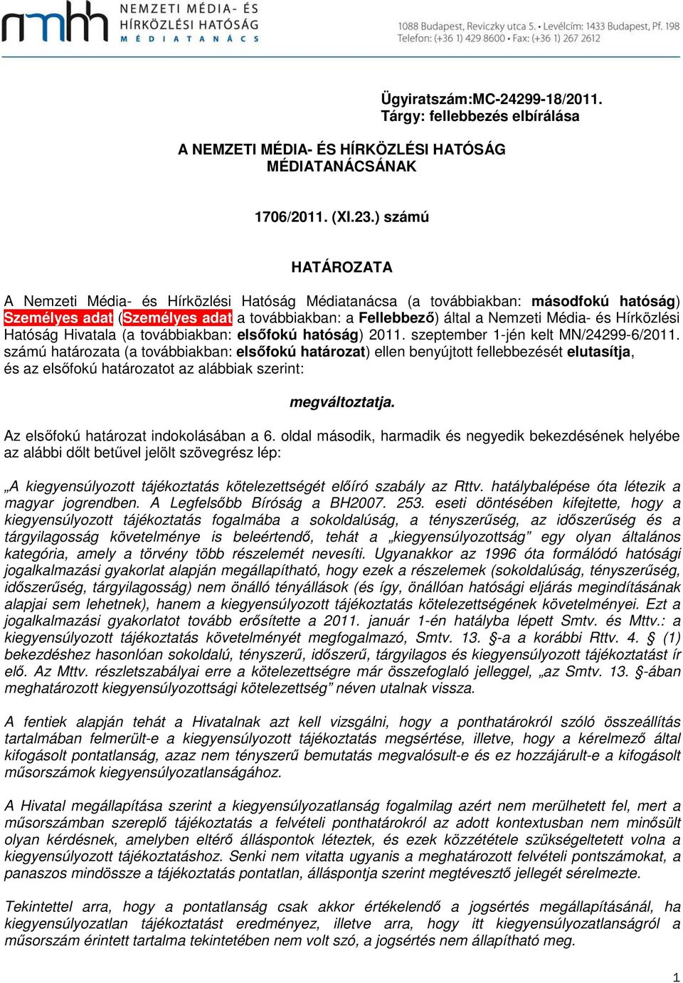 Hírközlési Hatóság Hivatala (a továbbiakban: elsőfokú hatóság) 2011. szeptember 1-jén kelt MN/24299-6/2011.