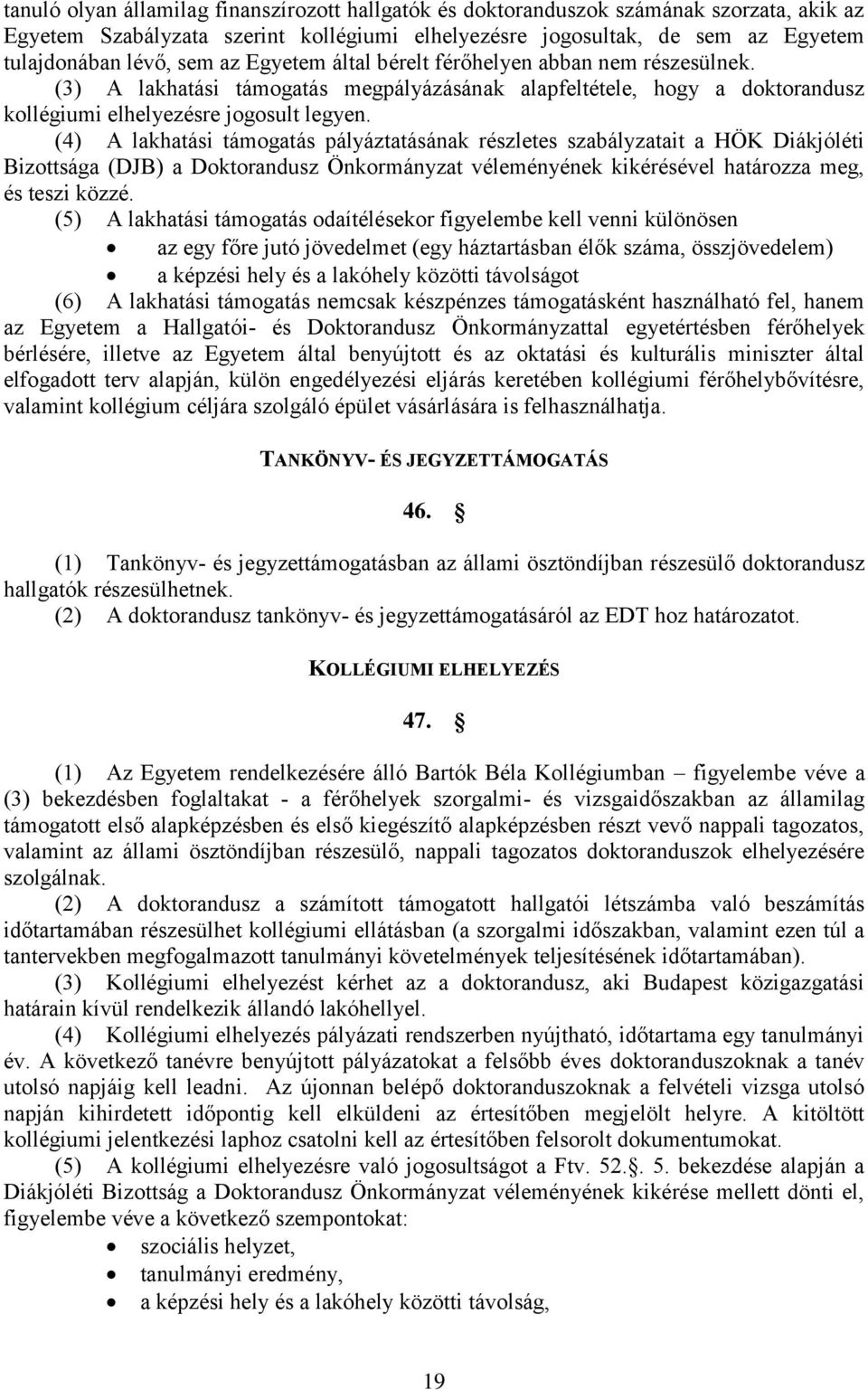 (4) A lakhatási támogatás pályáztatásának részletes szabályzatait a HÖK Diákjóléti Bizottsága (DJB) a Doktorandusz Önkormányzat véleményének kikérésével határozza meg, és teszi közzé.