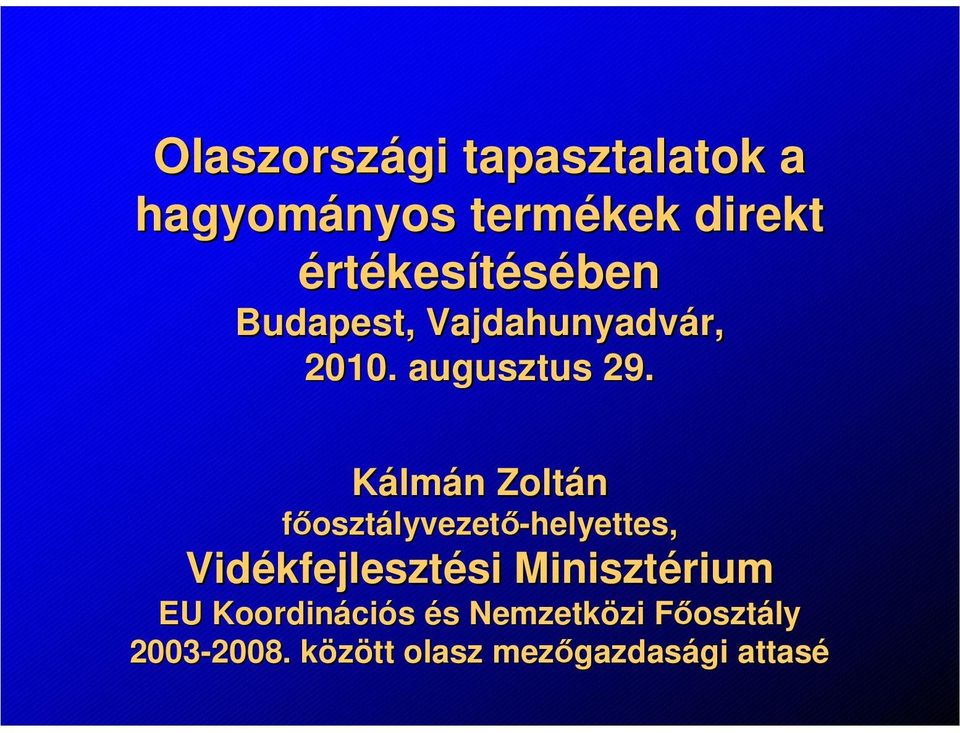 Kálmán n Zoltán főosztályvezető-helyettes, Vidékfejleszt kfejlesztési si