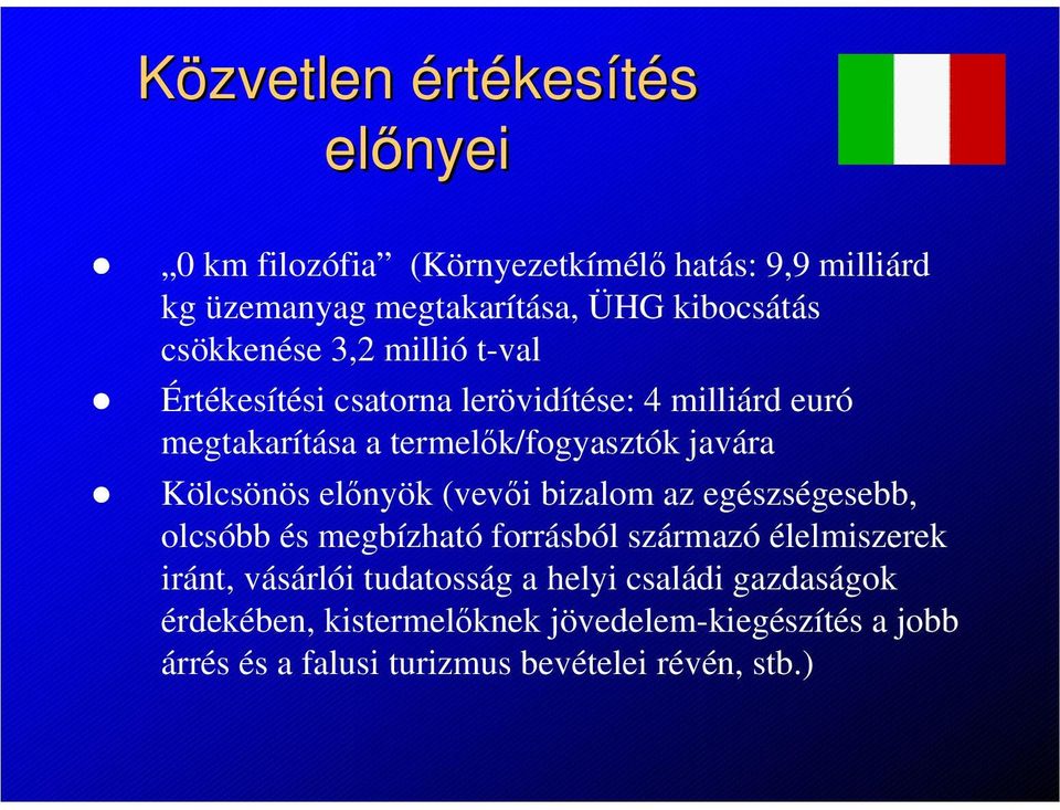 Kölcsönös előnyök (vevői bizalom az egészségesebb, olcsóbb és megbízható forrásból származó élelmiszerek iránt, vásárlói