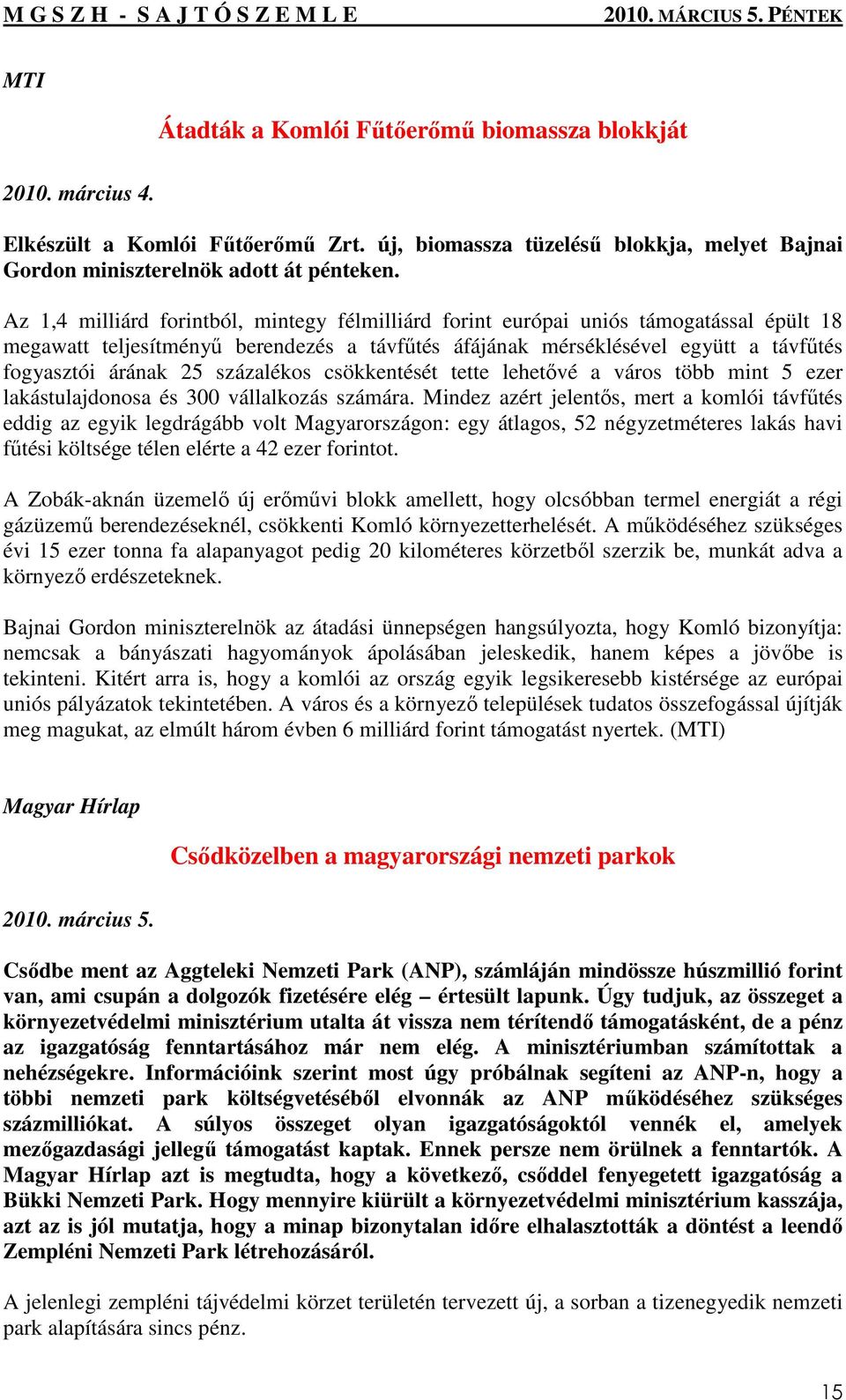 százalékos csökkentését tette lehetıvé a város több mint 5 ezer lakástulajdonosa és 300 vállalkozás számára.