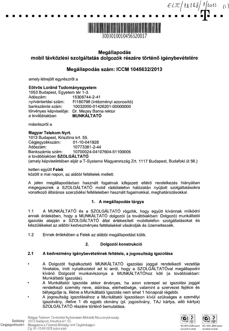 Adoszarn: 15308744-2-41 nyllvantartasi szarn: FI180798 (intezrnenyl azonosit6) bankszarnla szarn: 10032000-01426201-00000000 torvenyes kepviselo]e: Dr.