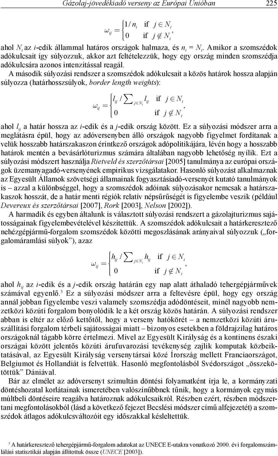 A második súlyozási rendszer a szomszédok adókulcsait a közös határok hossza alapján súlyozza (határhosszsúlyok, border length weights): «X ij l ij / j Ni l ij if j N i, 0 if j N i ahol l ij a határ