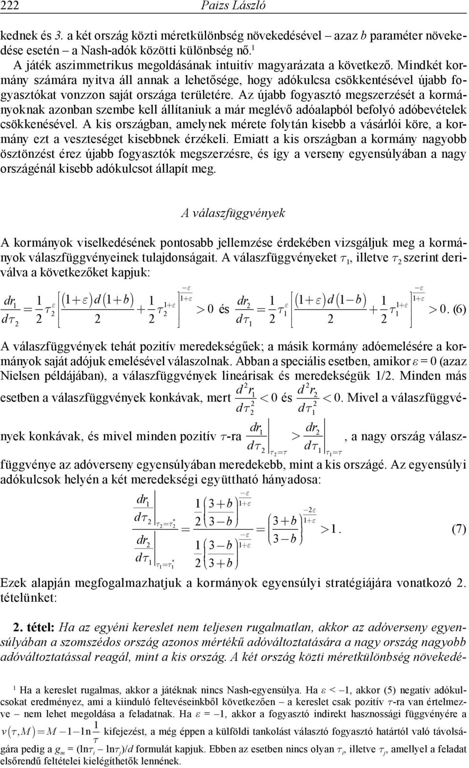 Mindkét kormány számára nyitva áll annak a lehetősége, hogy adókulcsa csökkentésével újabb fogyasztókat vonzzon saját országa területére.