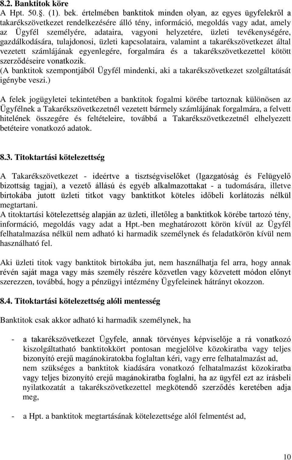 tevékenységére, gazdálkodására, tulajdonosi, üzleti kapcsolataira, valamint a takarékszövetkezet által vezetett számlájának egyenlegére, forgalmára és a takarékszövetkezettel kötött szerződéseire