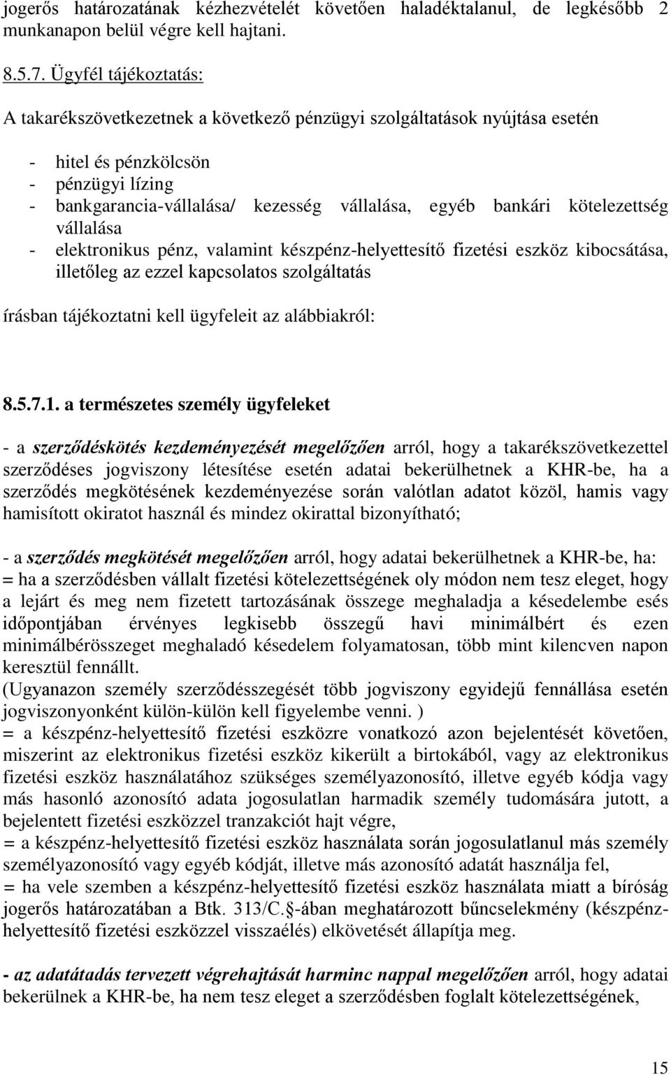 kötelezettség vállalása - elektronikus pénz, valamint készpénz-helyettesítő fizetési eszköz kibocsátása, illetőleg az ezzel kapcsolatos szolgáltatás írásban tájékoztatni kell ügyfeleit az