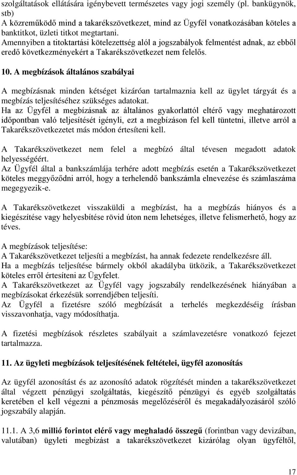 Amennyiben a titoktartási kötelezettség alól a jogszabályok felmentést adnak, az ebből eredő következményekért a Takarékszövetkezet nem felelős. 10.