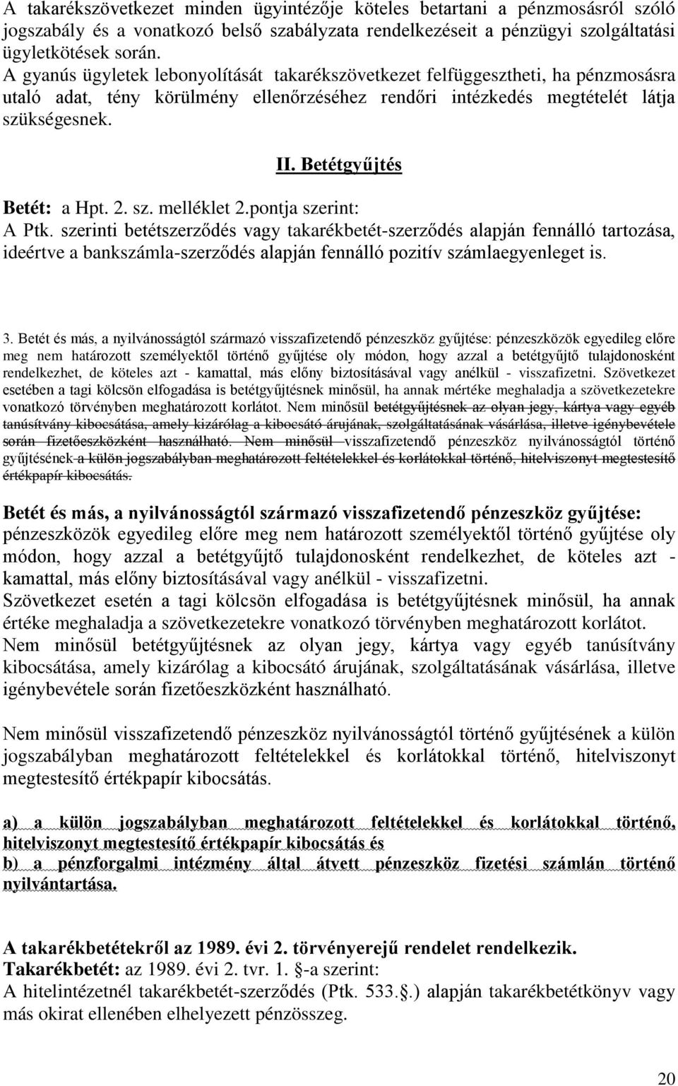 Betétgyűjtés Betét: a Hpt. 2. sz. melléklet 2.pontja szerint: A Ptk.