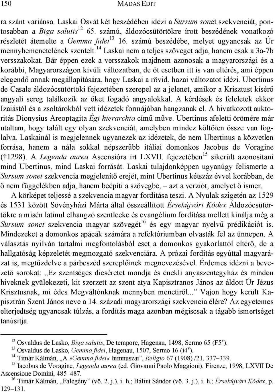 14 Laskai nem a teljes szöveget adja, hanem csak a 3a-7b versszakokat.