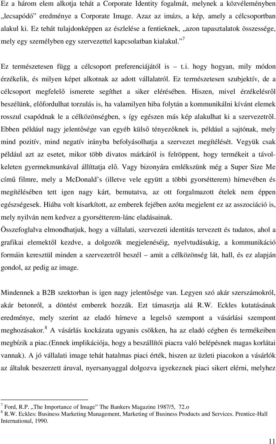 7 Ez természetesen függ a célcsoport preferenciájától is t.i. hogy hogyan, mily módon érzékelik, és milyen képet alkotnak az adott vállalatról.