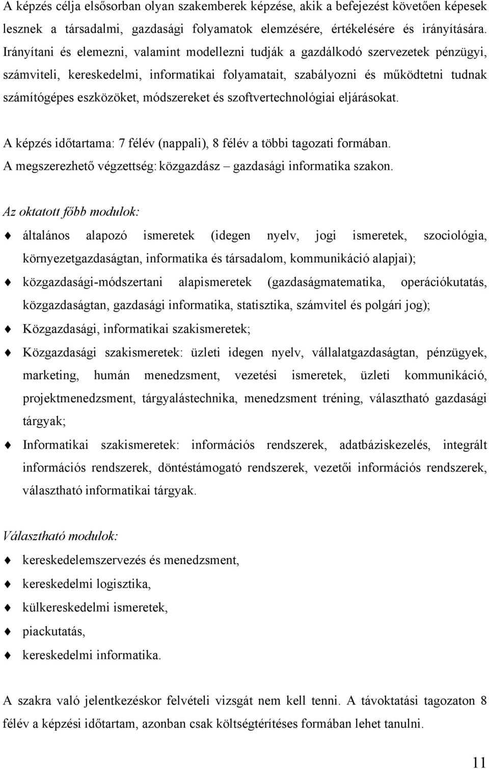 módszereket és szoftvertechnológiai eljárásokat. A képzés időtartama: 7 félév (nappali), 8 félév a többi tagozati formában. A megszerezhető végzettség: közgazdász gazdasági informatika szakon.