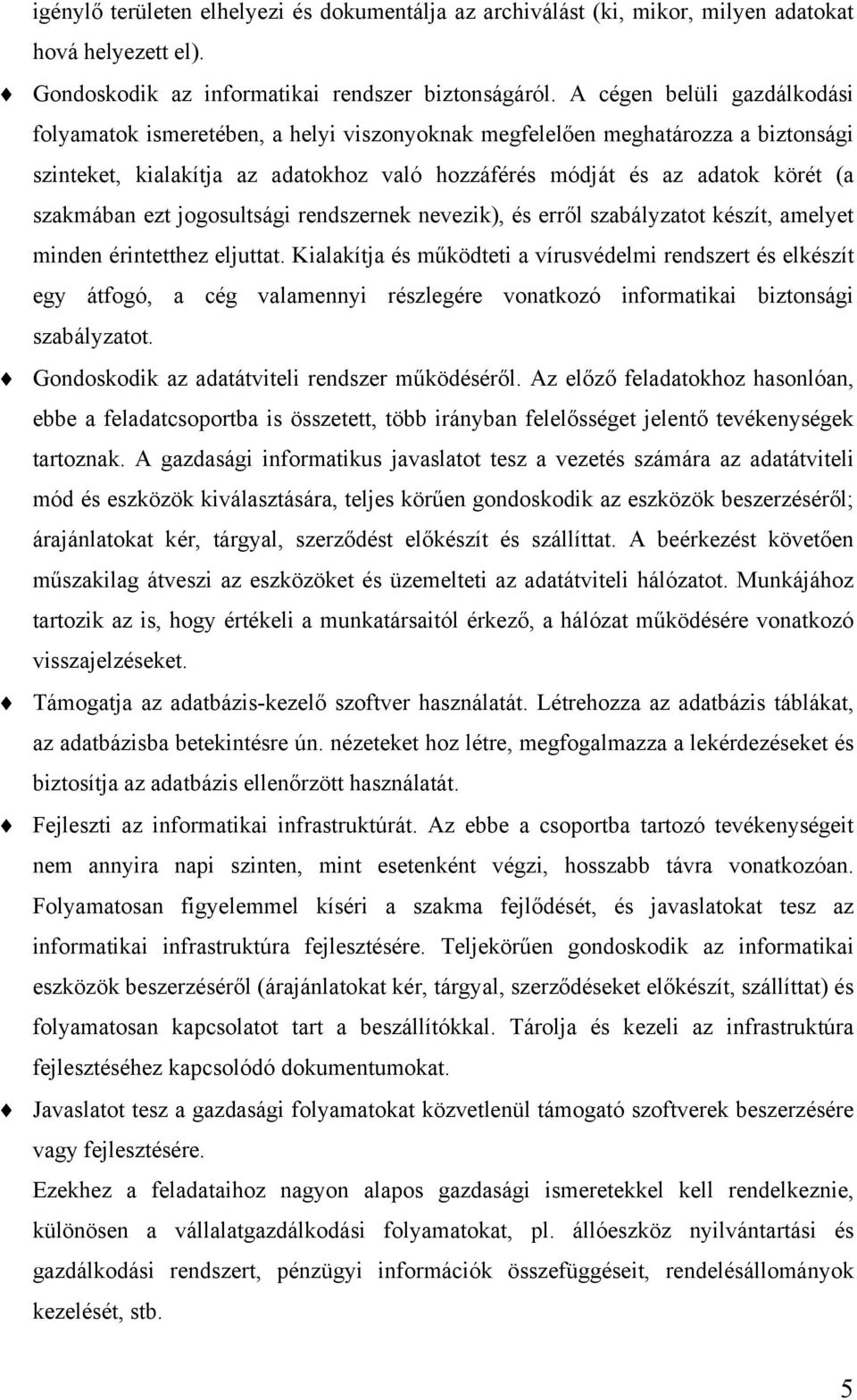 szakmában ezt jogosultsági rendszernek nevezik), és erről szabályzatot készít, amelyet minden érintetthez eljuttat.