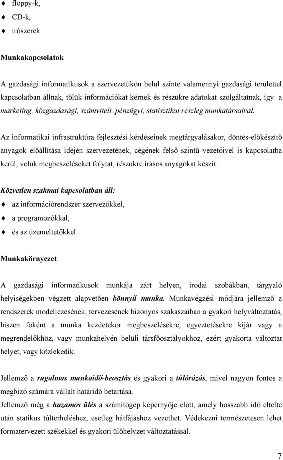 marketing, közgazdasági, számviteli, pénzügyi, statisztikai részleg munkatársaival.