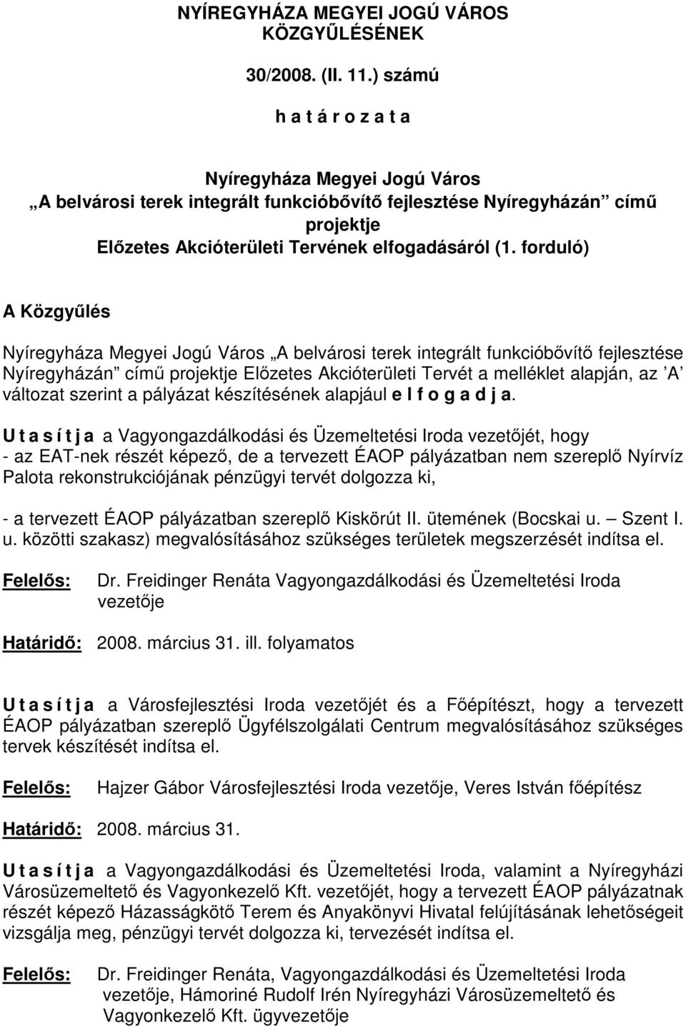 forduló) A Közgyűlés Nyíregyháza Megyei Jogú Város A belvárosi terek integrált funkcióbővítő fejlesztése Nyíregyházán című projektje Előzetes Akcióterületi Tervét a melléklet alapján, az A változat