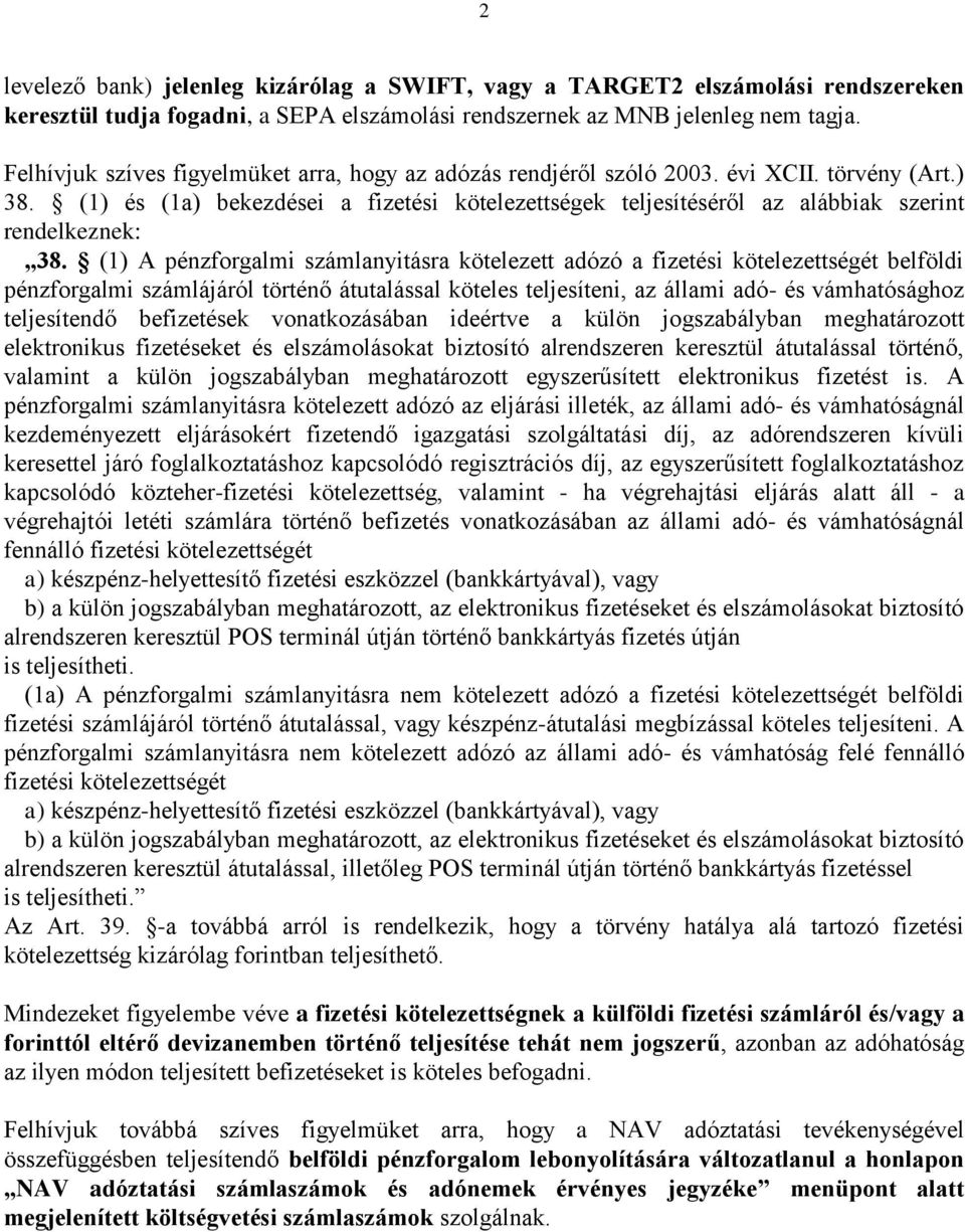 (1) és (1a) bekezdései a fizetési kötelezettségek teljesítéséről az alábbiak szerint rendelkeznek: 38.