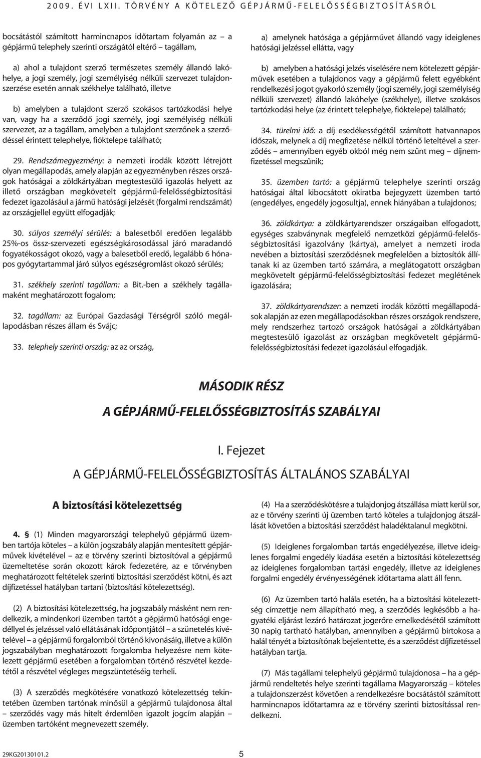 személyiség nélküli szervezet, az a tagállam, amelyben a tulajdont szerzônek a szerzôdéssel érintett telephelye, fióktelepe található; 29.