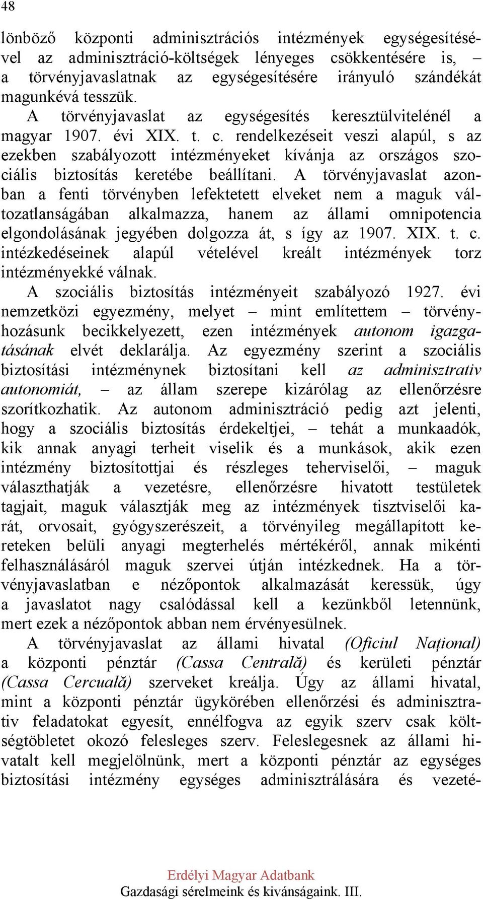 rendelkezéseit veszi alapúl, s az ezekben szabályozott intézményeket kívánja az országos szociális biztosítás keretébe beállítani.