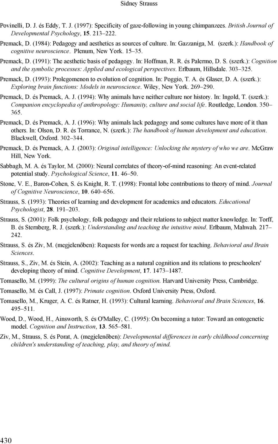 In: Hoffman, R. R. és Palermo, D. S. (szerk.): Cognition and the symbolic processes: Applied and ecological perspectives. Erlbaum, Hillsdale. 303 325. Premack, D.