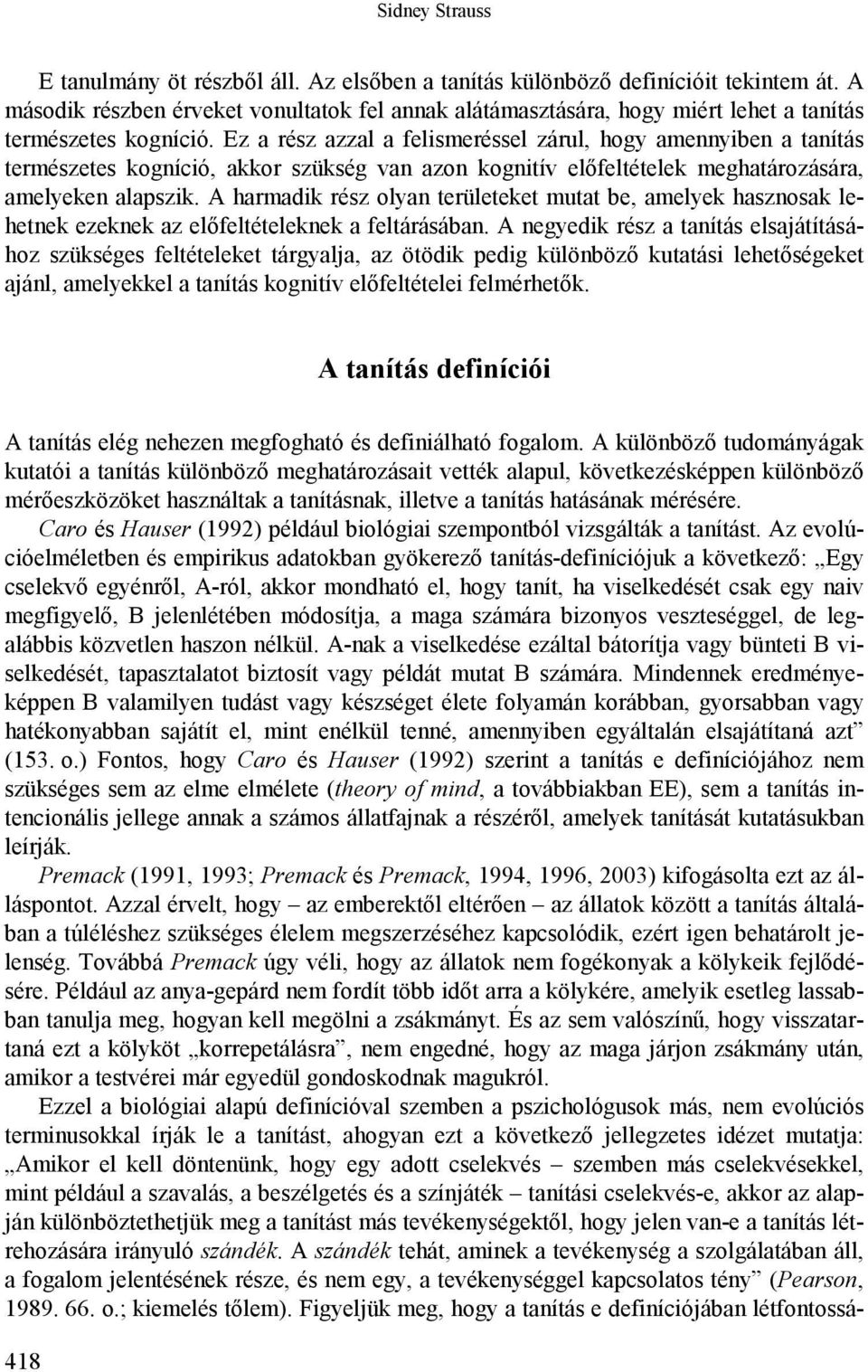 Ez a rész azzal a felismeréssel zárul, hogy amennyiben a tanítás természetes kogníció, akkor szükség van azon kognitív előfeltételek meghatározására, amelyeken alapszik.