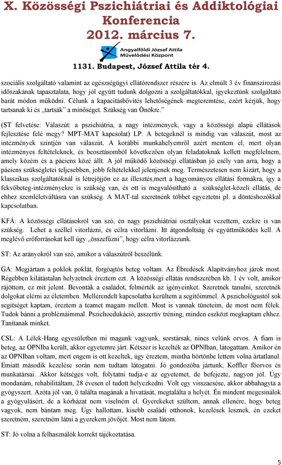 Célunk a kapacitásbővítés lehetőségének megteremtése, ezért kérjük, hogy tartsanak ki és tartsák a minőséget. Szükség van Önökre.