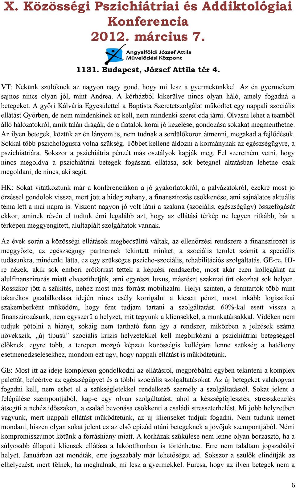 Olvasni lehet a teamből álló hálózatokról, amik talán drágák, de a fiatalok korai jó kezelése, gondozása sokakat megmenthetne.