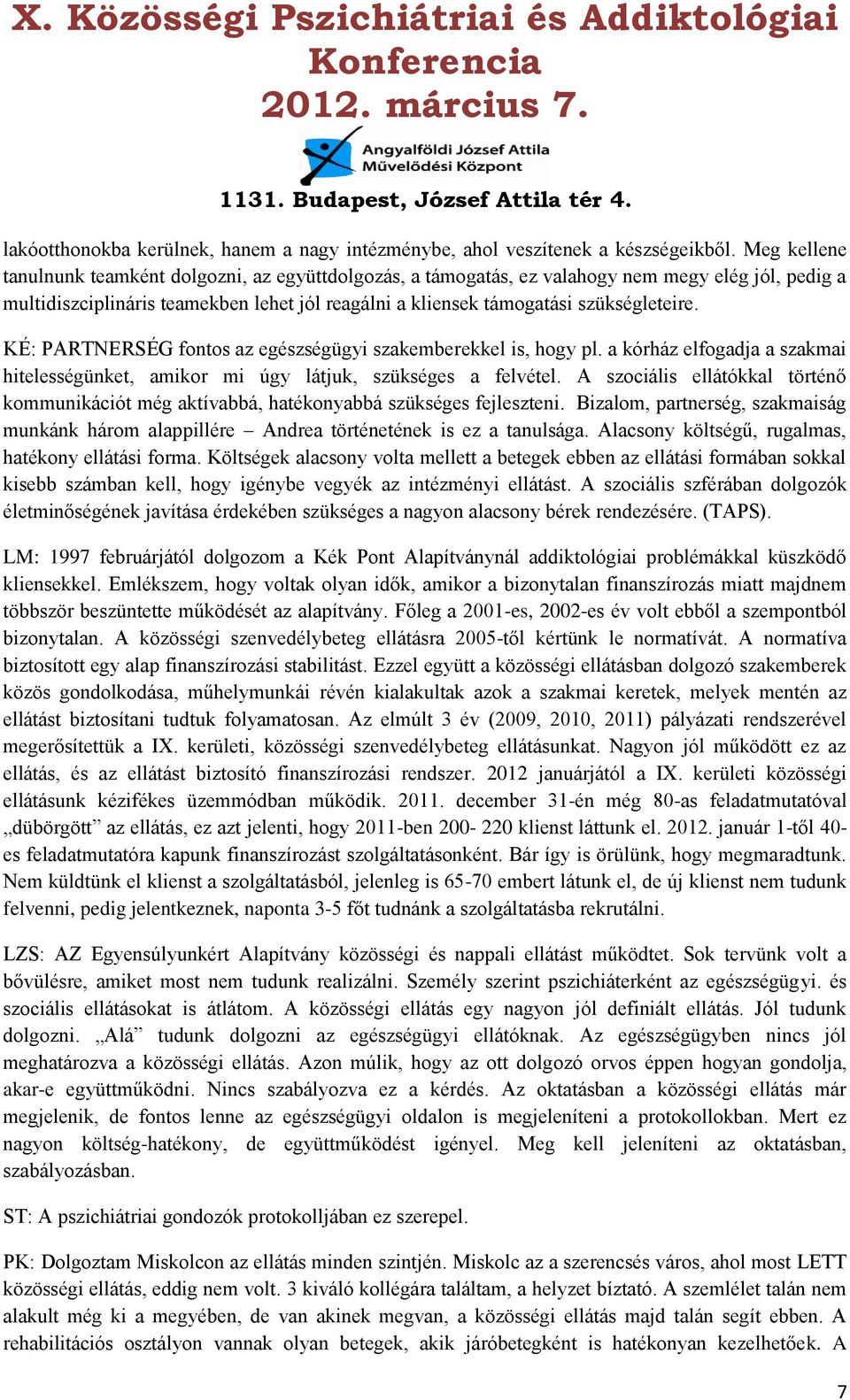 KÉ: PARTNERSÉG fontos az egészségügyi szakemberekkel is, hogy pl. a kórház elfogadja a szakmai hitelességünket, amikor mi úgy látjuk, szükséges a felvétel.