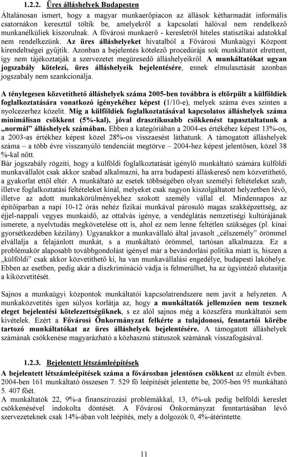 Azonban a bejelentés kötelező procedúrája sok munkáltatót elrettent, így nem tájékoztatják a szervezetet megüresedő álláshelyeikről.