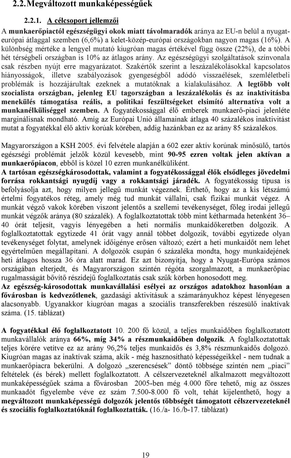 A különbség mértéke a lengyel mutató kiugróan magas értékével függ össze (22%), de a többi hét térségbeli országban is 10% az átlagos arány.