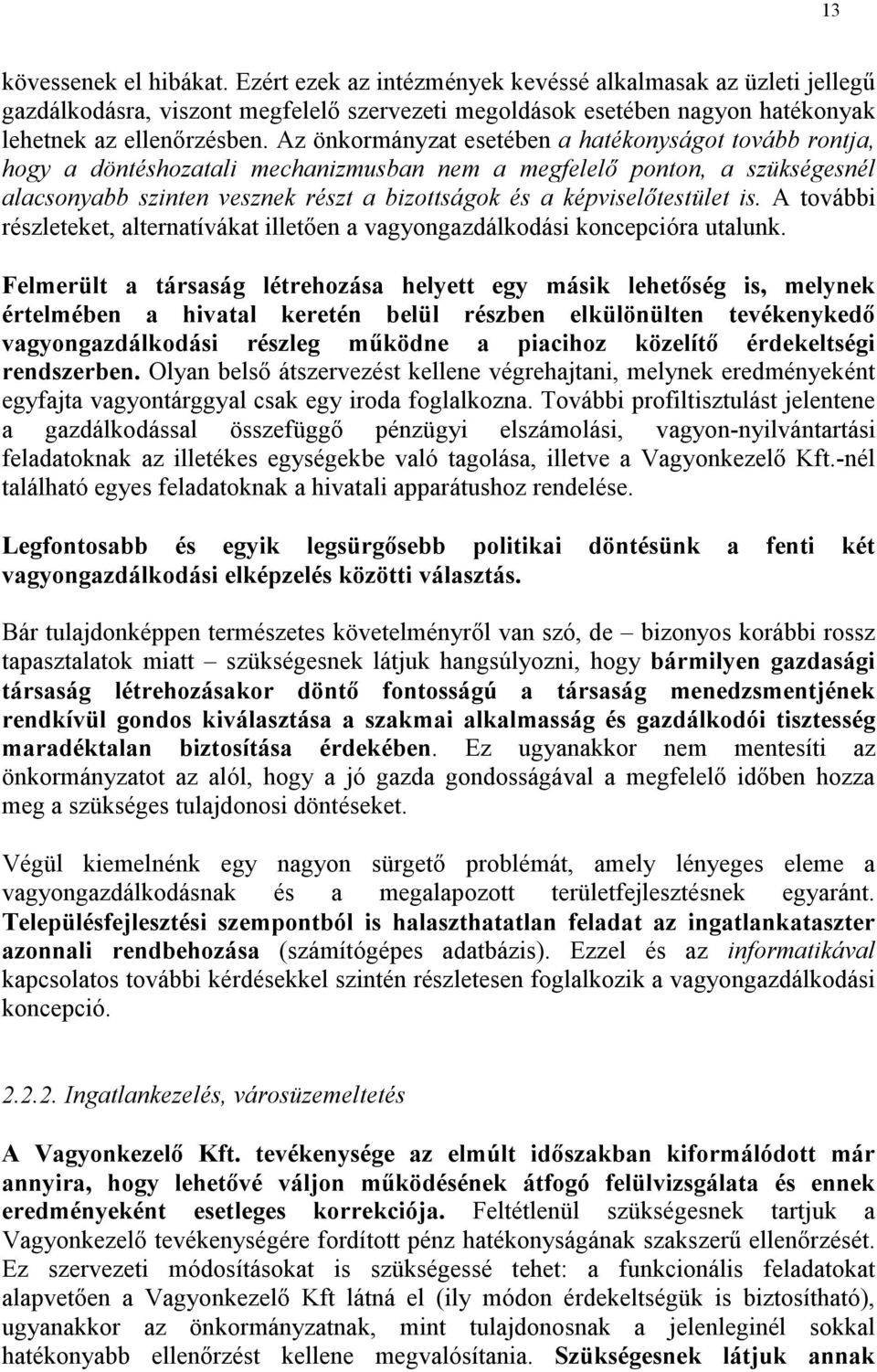 képviselőtestület is. A további részleteket, alternatívákat illetően a vagyongazdálkodási koncepcióra utalunk.