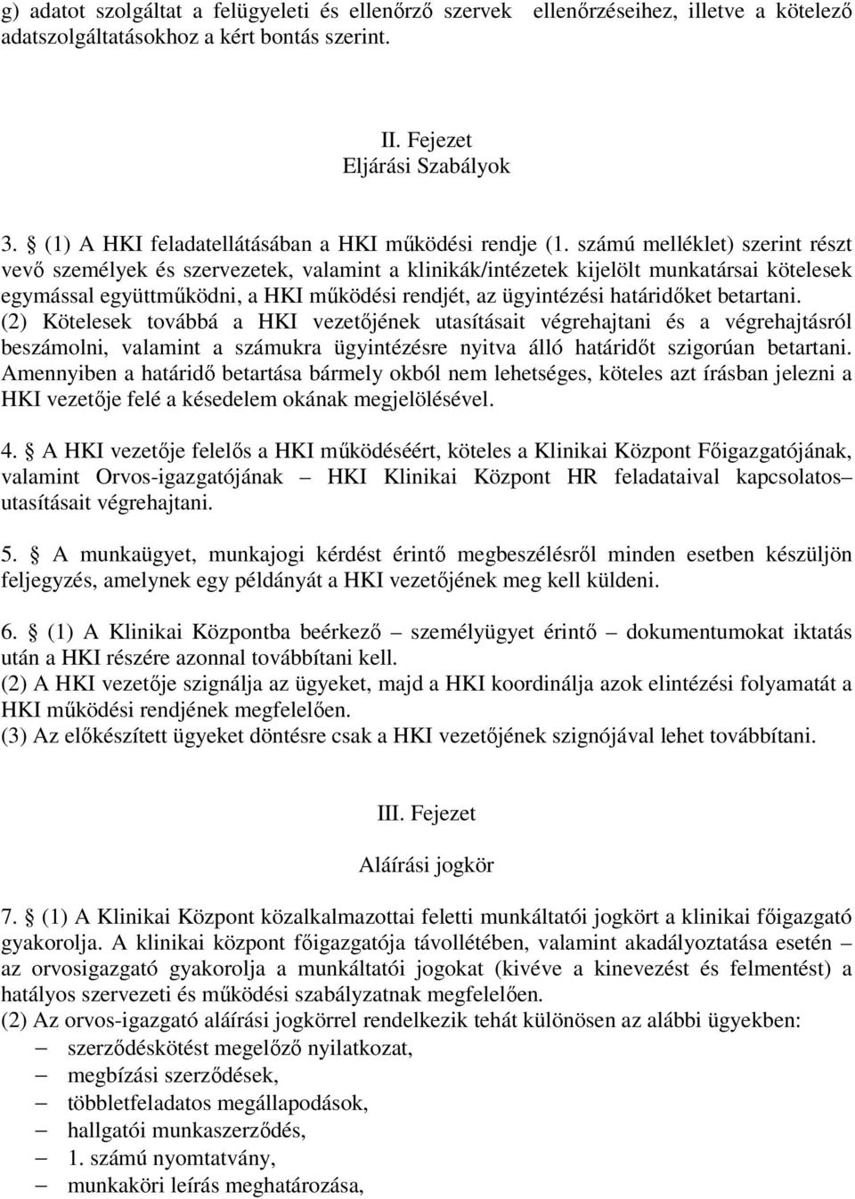 számú melléklet) szerint részt vevő személyek és szervezetek, valamint a klinikák/intézetek kijelölt munkatársai kötelesek egymással együttműködni, a HKI működési rendjét, az ügyintézési határidőket